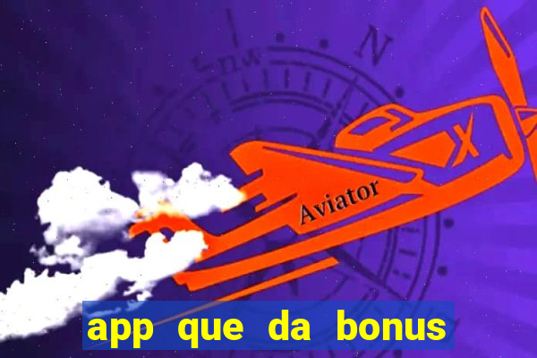 app que da bonus no cadastro